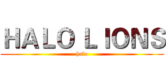 ＨＡＬＯ ＬＩＯＮＳ (halo)