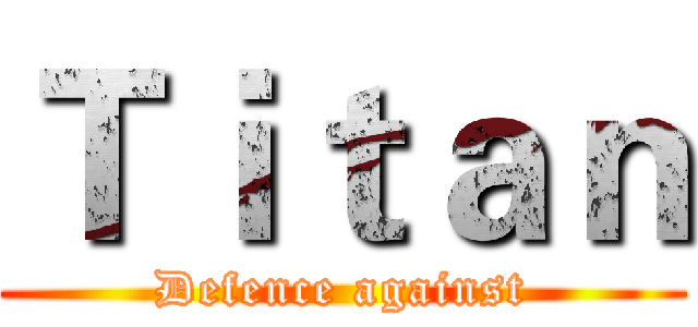 Ｔｉｔａｎ (Defence against)