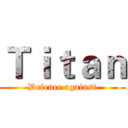Ｔｉｔａｎ (Defence against)