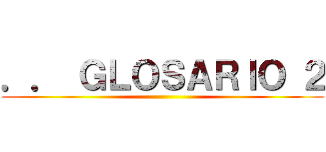 ．． ＧＬＯＳＡＲＩＯ ２ ()