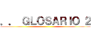 ．． ＧＬＯＳＡＲＩＯ ２ ()