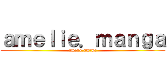 ａｍｅｌｉｅ．ｍａｎｇａ (amelie.manga)