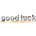 ｇｏｏｄｌｕｃｋ (attack on titan)