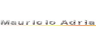 Ｍａｕｒｉｃｉｏ Ａｄｒｉａｎ Ｈｕｅｒｔａ Ｇａｒｃｉａ ()