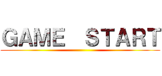 ＧＡＭＥ  ＳＴＡＲＴ ()