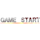 ＧＡＭＥ  ＳＴＡＲＴ ()