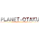 ＰＬＡＮＥＴ－ＯＴＡＫＵ (LINE OFFICIAL ACCOUNT)