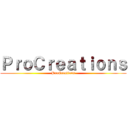 ＰｒｏＣｒｅａｔｉｏｎｓ (ProCreations)