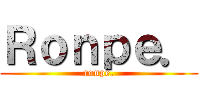 Ｒｏｎｐｅ． (ronpe.)