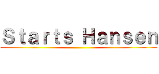Ｓｔａｒｔｓ Ｈａｎｓｅｎ ()