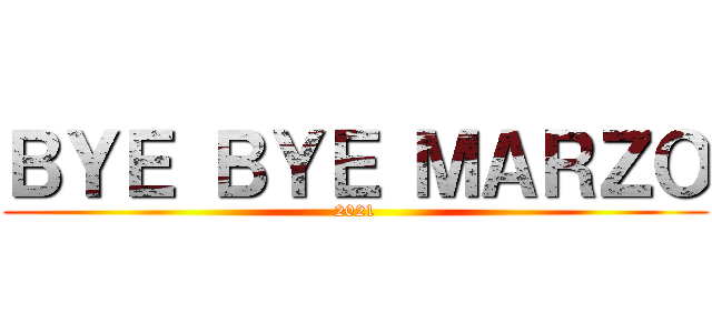 ＢＹＥ ＢＹＥ ＭＡＲＺＯ (2021)