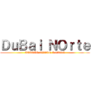 ＤｕＢａｉ ＮＯｒｔｅ (ATAQUE TITAN A TXGN)