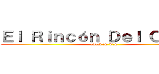 Ｅｌ Ｒｉｎｃóｎ Ｄｅｌ Ｏｔａｋｕ (attack on titan)