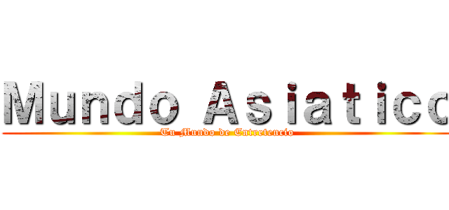 Ｍｕｎｄｏ Ａｓｉａｔｉｃｏ (Tu Mundo de Entretencio)