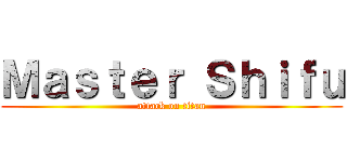 Ｍａｓｔｅｒ Ｓｈｉｆｕ (attack on titan)