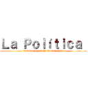 Ｌａ Ｐｏｌíｔｉｃａ  (Revolucionaria Y Nacionalista)