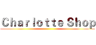 Ｃｈａｒｌｏｔｔｅ Ｓｈｏｐ ()