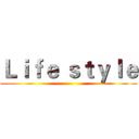Ｌｉｆｅ ｓｔｙｌｅ ()