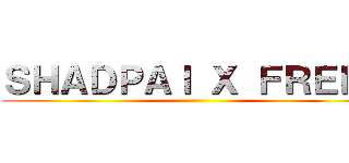 ＳＨＡＤＰＡＩ Ｘ ＦＲＥＥＺ ()