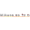 Ｍｉｋａｓａ ｅｓ ｔｕ ｃａｓａ (parce que Snk maggle)