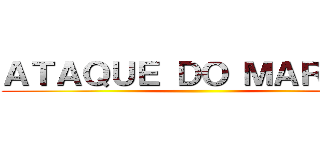 ＡＴＡＱＵＥ ＤＯ ＭＡＲＣＩＮ ()