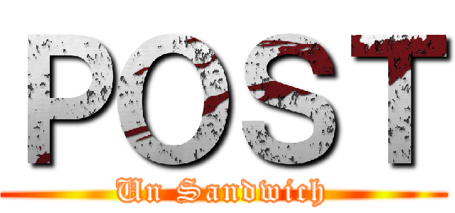 ＰＯＳＴ (Un Sandwich)