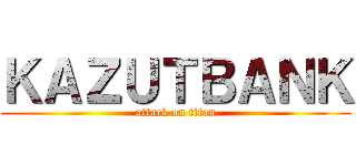 ＫＡＺＵＴＢＡＮＫ (attack on titan)