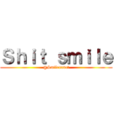 Ｓｈｉｔ ｓｍｉｌｅ (@Smilenanet)