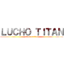 ＬＵＣＨＯ ＴＩＴＡＮ (attack on titan)