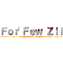 Ｆｏｒ\'Ｆｅｗ Ｚｉｉ (For\'Few Zii)