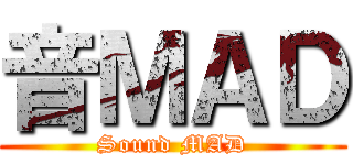 音ＭＡＤ (Sound MAD)