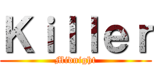 Ｋｉｌｌｅｒ (Midnight)