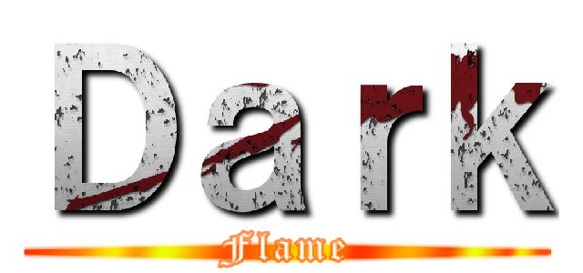 Ｄａｒｋ (Flame)
