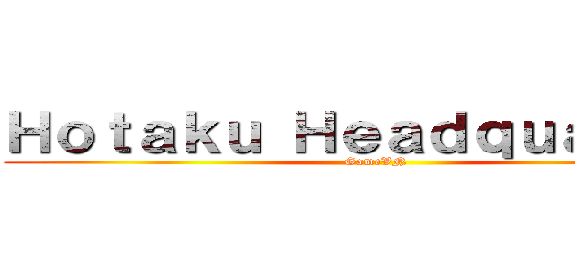 Ｈｏｔａｋｕ Ｈｅａｄｑｕａｒｔｅｒ (GameVN)