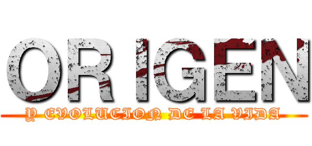 ＯＲＩＧＥＮ (Y EVOLUCION DE LA VIDA)