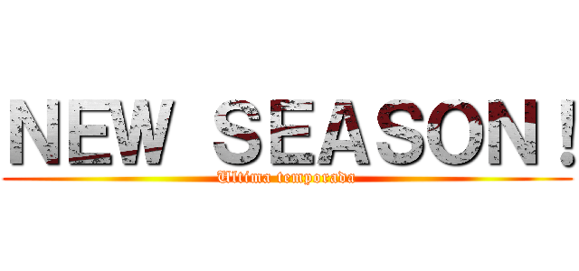 ＮＥＷ ＳＥＡＳＯＮ！ (Ultima temporada)