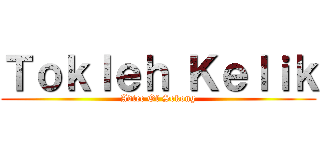 Ｔｏｋｌｅｈ Ｋｅｌｉｋ (Adtec Of Sekong)