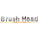 Ｂｒｕｓｈ Ｈｅａｄ (Fuck you)