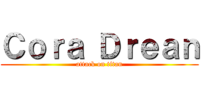 Ｃｏｒａ Ｄｒｅａｎ (attack on titan)