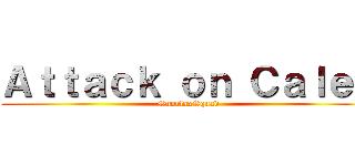 Ａｔｔａｃｋ ｏｎ Ｃａｌｅｂ (SnorlaxSquad)