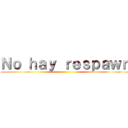 Ｎｏ ｈａｙ ｒｅｓｐａｗｎ ()