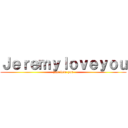 Ｊｅｒｅｍｙｌｏｖｅｙｏｕ (just love you)