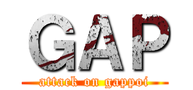 ＧＡＰ (attack on gappoi)