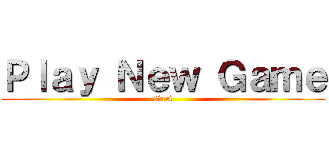 Ｐｌａｙ Ｎｅｗ Ｇａｍｅ (start)