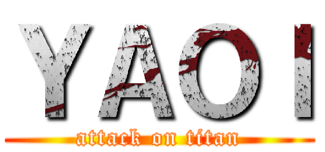 ＹＡＯＩ (attack on titan)