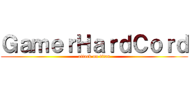 ＧａｍｅｒＨａｒｄＣｏｒｄ (attack on titan)
