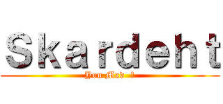 Ｓｋａｒｄｅｈｔ (You Mad  ?)