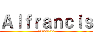 Ａｌｆｒａｎｃｉｓ (Alfrancis)