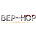 ＢＥＰ－ＨＯＰ (bep-hop)