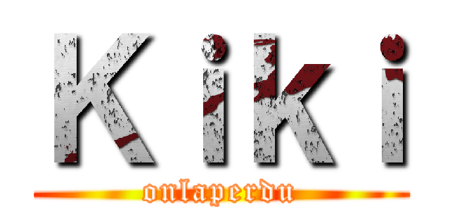 Ｋｉｋｉ (onlaperdu)